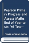 Image for Pearson Primary Progress and Assess Maths End of Year tests: Y6 Teacher&#39;s Guide