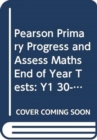 Image for Pearson Primary Progress and Assess Maths End of Year Tests: Y1 30-pack