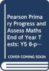 Image for Pearson Primary Progress and Assess Maths End of Year Tests: Y5 8-pack