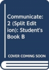 Image for Communicate: 2 (Split Edition) : Student&#39;s Book B
