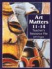 Image for Art Matters : 11-14 : Teacher&#39;s Resource File