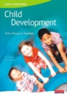 Image for Child developmentLevel 3 activities,: Tutor resource booklet