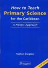 Image for How to Teach Primary Science (Caribbean)