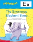 Image for AlphaTales (Letter E: The Enormous Elephant Show) : A Series of 26 Irresistible Animal Storybooks That Build Phonemic Awareness &amp; Teach Each letter of the Alphabet