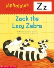Image for AlphaTales (Letter Z:  Zack the Lazy Zebra) : A Series of 26 Irresistible Animal Storybooks That Build Phonemic Awareness &amp; Teach Each letter of the Alphabet