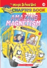 Image for Amazing Magnetism (The Magic School Bus Chapter Book #12)
