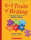 Image for 6 + 1 traits of writing  : the complete guide for the primary grades