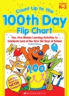 Image for Count Up to the 100th Day Flip Chart : Fun, Five-Minute Learning Activities to Celebrate Each of the First 100 Days of School