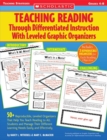 Image for Teaching Reading Through Differentiated Instruction With Leveled Graphic Organizers : 50+ Reproducible, Leveled Literature-Response Sheets That Help You Manage Students&#39; Different Learning Needs Easil