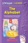 Image for Sing Along and Learn: The Alphabet : Easy Learning Songs and Instant Activities That Teach Each Letter of the Alphabet