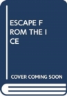 Image for ESCAPE FROM THE ICE