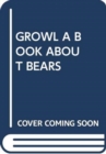Image for GROWL A BOOK ABOUT BEARS