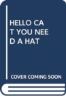 Image for HELLO CAT YOU NEED A HAT