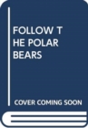 Image for FOLLOW THE POLAR BEARS