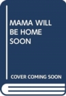 Image for MAMA WILL BE HOME SOON