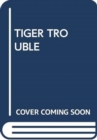 Image for TIGER TROUBLE