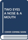 Image for TWO EYES A NOSE &amp; A MOUTH