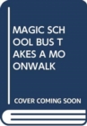 Image for MAGIC SCHOOL BUS TAKES A MOONWALK