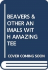 Image for BEAVERS &amp; OTHER ANIMALS WITH AMAZING TEE