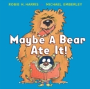 Image for Maybe A Bear Ate It!