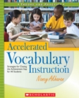 Image for Accelerated Vocabulary Instruction : Strategies for Closing the Achievement Gap for All Students