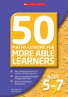 Image for 50 maths lessons for more able learners  : age-appropriate lessons to stretch confident learners, ideas to accelerate progress through objectives, bank of challenging brainteasers: Ages 5-7 : Ages 5-7