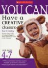 Image for You Can Have a Creative Classroom for Ages 4-7