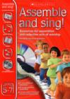 Image for Assemble and sing!  : resources for assemblies and collective acts of worshipFor ages 5-7