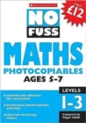 Image for No fuss maths photocopiables  : levelled and linked to the curriculum, stand-alone photocopiable activities, ideal for mixed-age classes: Ages 5-7, levels 1-3