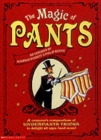 Image for The magic of pants  : a conjuror&#39;s compendium of underpants tricks to delight all ages (and sizes)