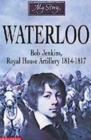 Image for Waterloo  : Bob Jenkins, Royal Horse Artillery, 1814-1817
