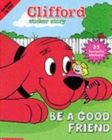 Image for CLIFFORD BE A GOOD FRIEND