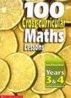 Image for 100 CROSS CURRICULAR MATHS LESSNS YR 3/4