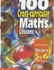 Image for 100 Cross-curricular Maths Lessons: Years 5 - 6