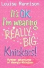 Image for It's OK, I'm wearing really big knickers!  : further confessions of Georgia Nicolson
