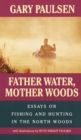 Image for Father Water, Mother Woods : Essays on Fishing and Hunting in the North Woods