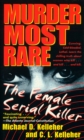 Image for Murder Most Rare : The Female Serial Killer
