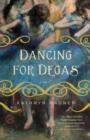 Image for Dancing for Degas: A Novel