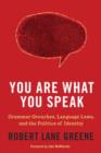 Image for You Are What You Speak: Grammar Grouches, Language Laws, and the Politics of Identity
