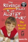 Image for The Revenge Files of Alistair Fury: The Kiss of Death