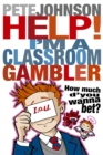 Image for Help! I&#39;m a Classroom Gambler