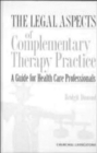 Image for The legal aspects of complementary therapy practice  : a guide for health care professionals
