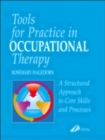 Image for Tools for practice in occupational therapy  : a structured approach to core skills and processes