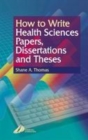 Image for How to write health sciences papers, dissertations and theses