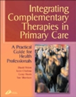 Image for Integrating complementary therapies in primary care  : a practical guide for health professionals