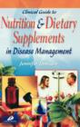 Image for Clinical guide to nutrition &amp; dietary supplements in disease management