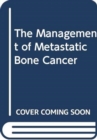 Image for The Management of Metastatic Bone Cancer