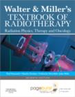 Image for Walter and Miller&#39;s Textbook of Radiotherapy: Radiation Physics, Therapy and Oncology