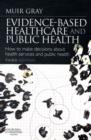 Image for Evidence-based healthcare and public health  : how to make decisions about health services and public health