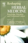 Image for Reshaping herbal medicine  : knowledge, education and professional culture